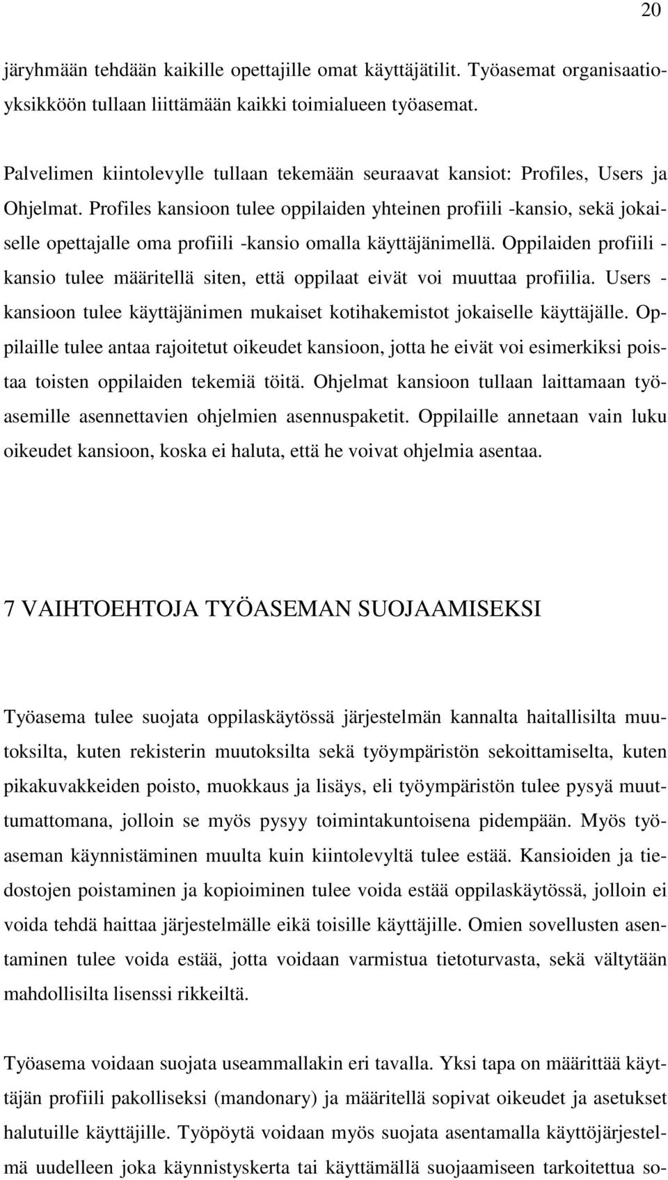 Profiles kansioon tulee oppilaiden yhteinen profiili -kansio, sekä jokaiselle opettajalle oma profiili -kansio omalla käyttäjänimellä.