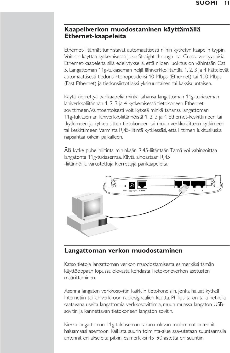 Langattoman 11g-tukiaseman neljä lähiverkkoliitäntää 1, 2, 3 ja 4 kättelevät automaattisesti tiedonsiirtonopeudeksi 10 Mbps (Ethernet) tai 100 Mbps (Fast Ethernet) ja tiedonsiirtotilaksi