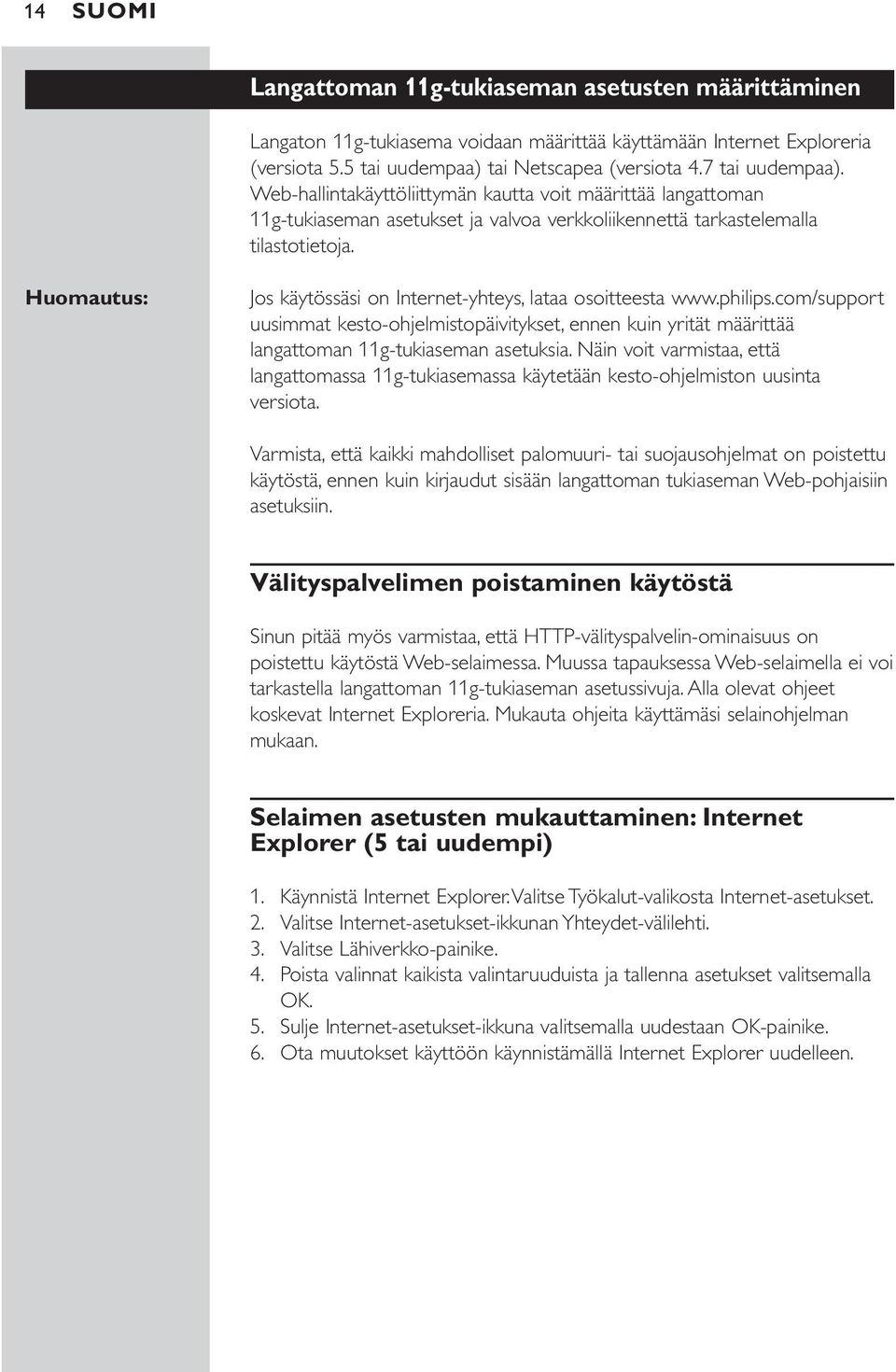 Huomautus: Jos käytössäsi on Internet-yhteys, lataa osoitteesta www.philips.com/support uusimmat kesto-ohjelmistopäivitykset, ennen kuin yrität määrittää langattoman 11g-tukiaseman asetuksia.