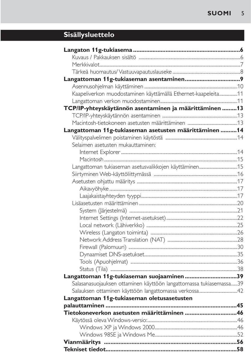 ..13 TCP/IP-yhteyskäytännön asentaminen...13 Macintosh-tietokoneen asetusten määrittäminen...13 Langattoman 11g-tukiaseman asetusten määrittäminen...14 Välityspalvelimen poistaminen käytöstä.