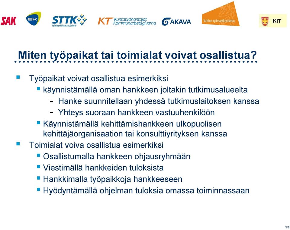 tutkimuslaitoksen kanssa - Yhteys suoraan hankkeen vastuuhenkilöön Käynnistämällä kehittämishankkeen ulkopuolisen