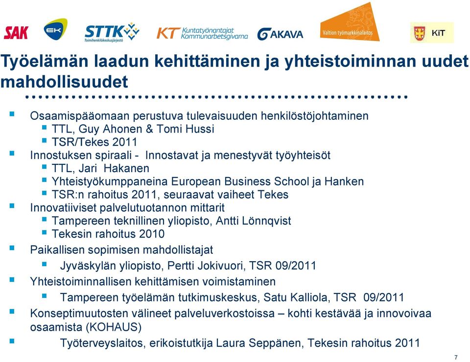 Tampereen teknillinen yliopisto, Antti Lönnqvist Tekesin rahoitus 2010 Paikallisen sopimisen mahdollistajat Jyväskylän yliopisto, Pertti Jokivuori, TSR 09/2011 Yhteistoiminnallisen kehittämisen