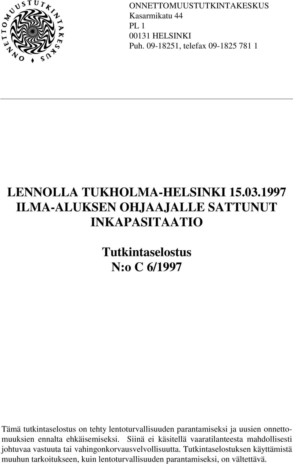 parantamiseksi ja uusien onnettomuuksien ennalta ehkäisemiseksi.