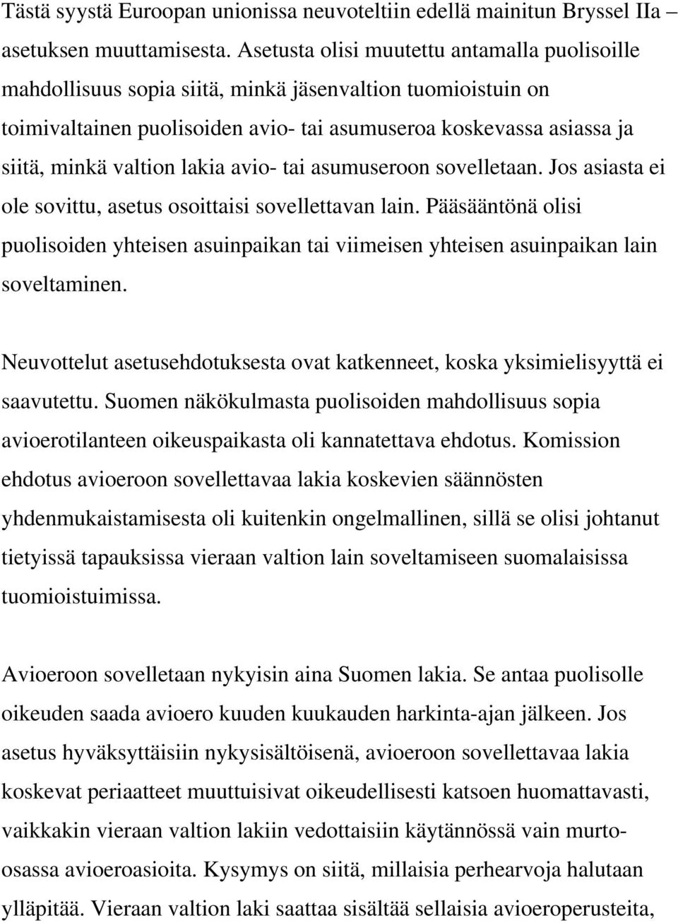 lakia avio- tai asumuseroon sovelletaan. Jos asiasta ei ole sovittu, asetus osoittaisi sovellettavan lain.