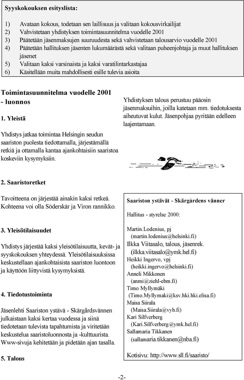 varatilintarkastajaa 6) Käsitellään muita mahdollisesti esille tulevia asioita Toimintasuunnitelma vuodelle 2001 - luonnos 1.