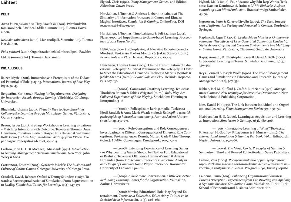 Immersion as a Prerequisite of the Didactical Potential of Role-playing. International Journal of Role-Playing 2, 32 43. Bergström, Karl (2012).