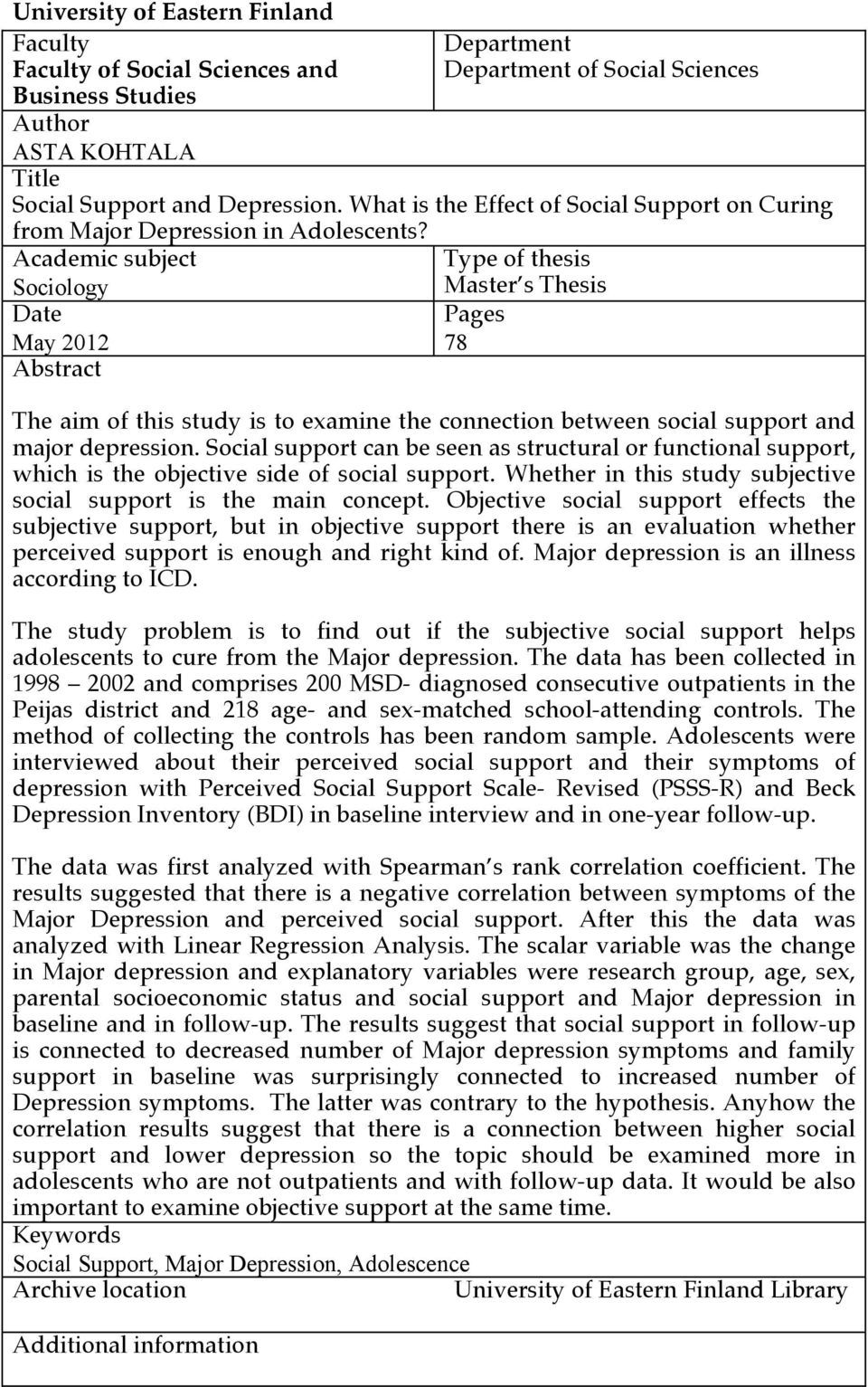 Academic subject Sociology Date May 2012 Abstract Type of thesis Master s Thesis Pages 78 The aim of this study is to examine the connection between social support and major depression.