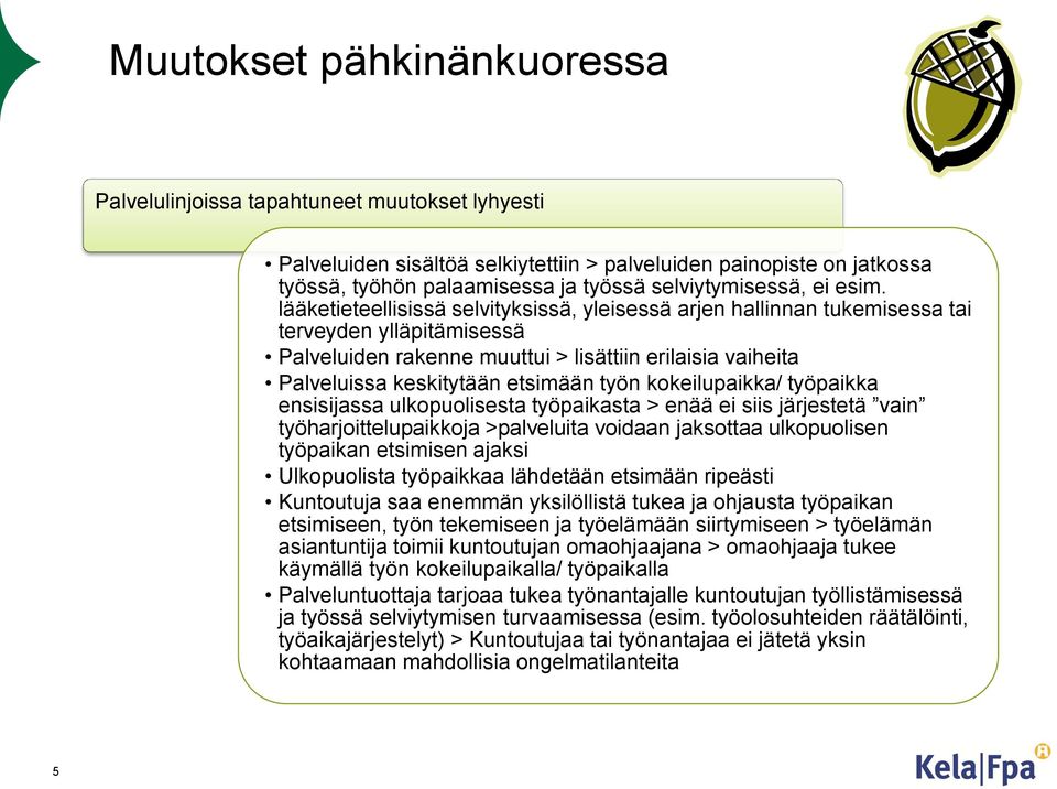 lääketieteellisissä selvityksissä, yleisessä arjen hallinnan tukemisessa tai terveyden ylläpitämisessä Palveluiden rakenne muuttui > lisättiin erilaisia vaiheita Palveluissa keskitytään etsimään työn