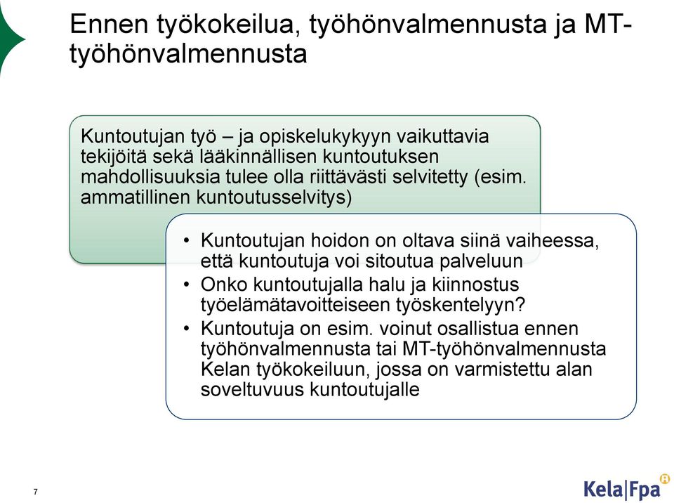 ammatillinen kuntoutusselvitys) Kuntoutujan hoidon on oltava siinä vaiheessa, että kuntoutuja voi sitoutua palveluun Onko kuntoutujalla