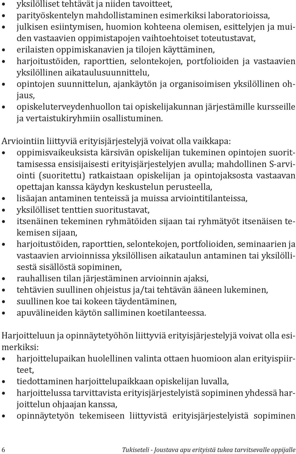 aikataulusuunnittelu, opintojen suunnittelun, ajankäytön ja organisoimisen yksilöllinen ohjaus, opiskeluterveydenhuollon tai opiskelijakunnan järjestämille kursseille ja vertaistukiryhmiin