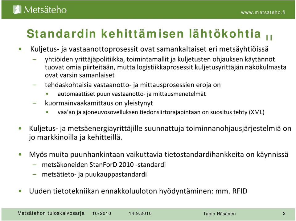 mittausmenetelmät kuormainvaakamittaus on yleistynyt vaa an ja ajoneuvosovelluksen tiedonsiirtorajapintaan on suositus tehty (XML) Kuljetus ja metsäenergiayrittäjille suunnattuja