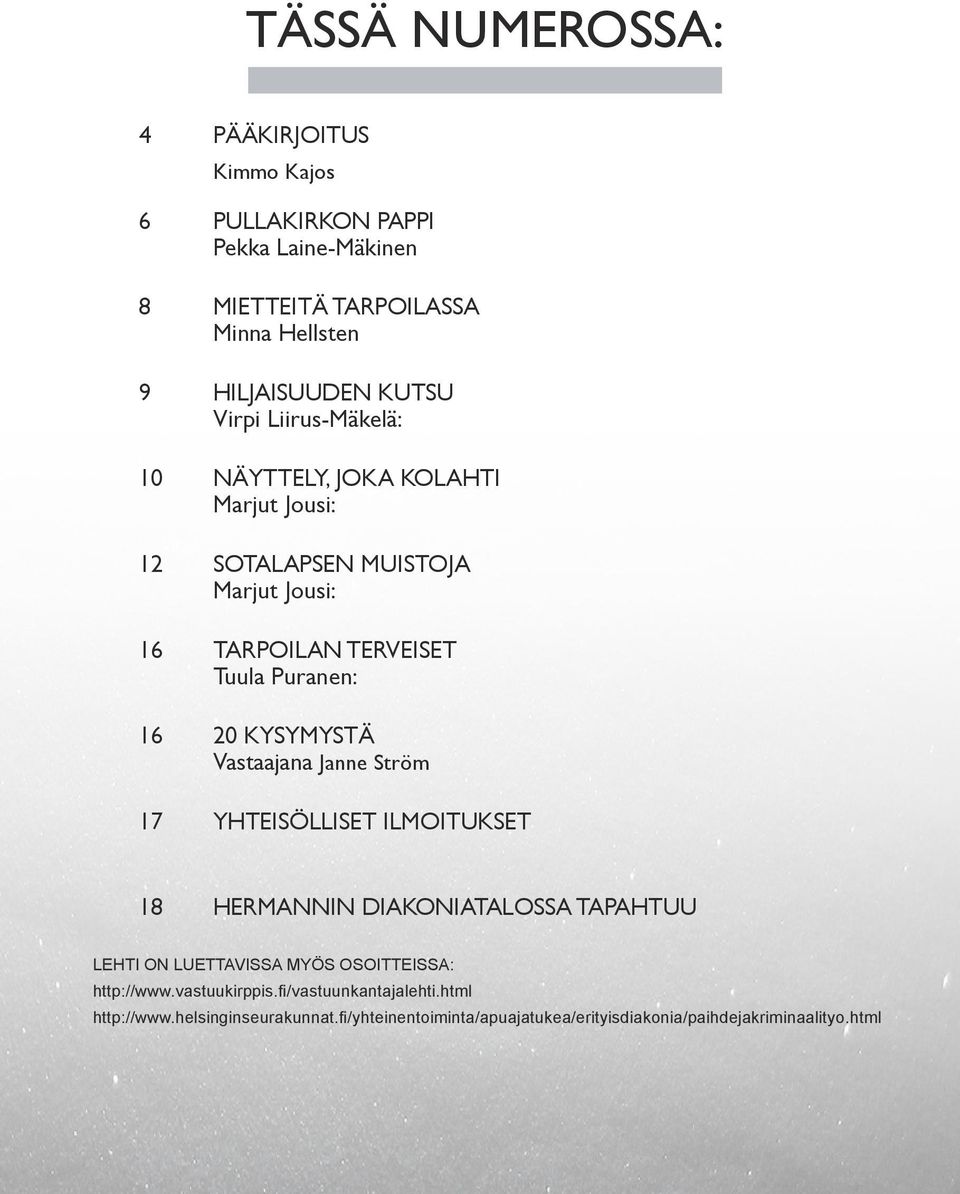 kysymystä Vastaajana Janne Ström 17 yhteisölliset ilmoitukset 18 Hermannin diakoniatalossa tapahtuu Lehti on luettavissa myös osoitteissa: