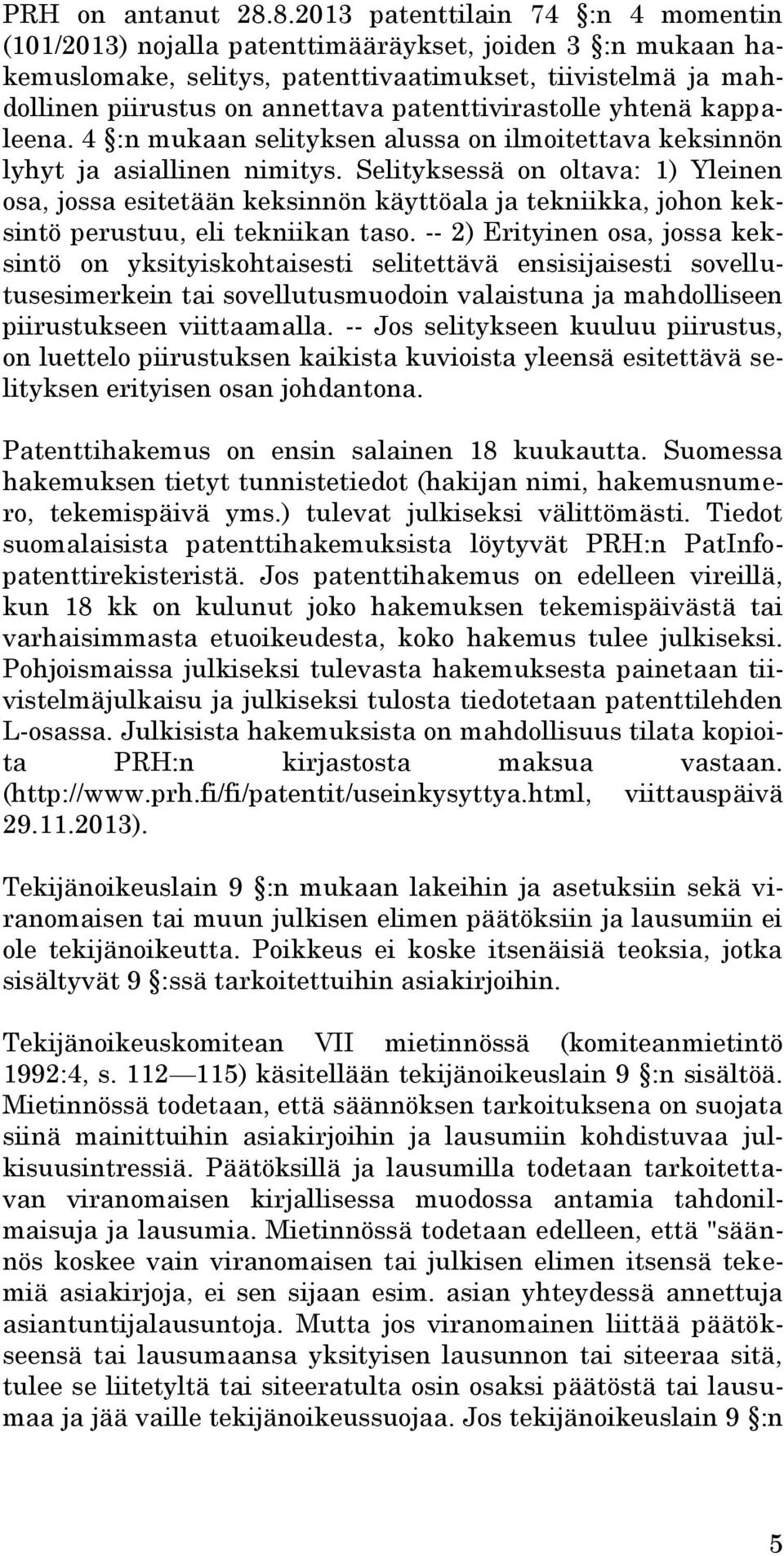 patenttivirastolle yhtenä kappaleena. 4 :n mukaan selityksen alussa on ilmoitettava keksinnön lyhyt ja asiallinen nimitys.