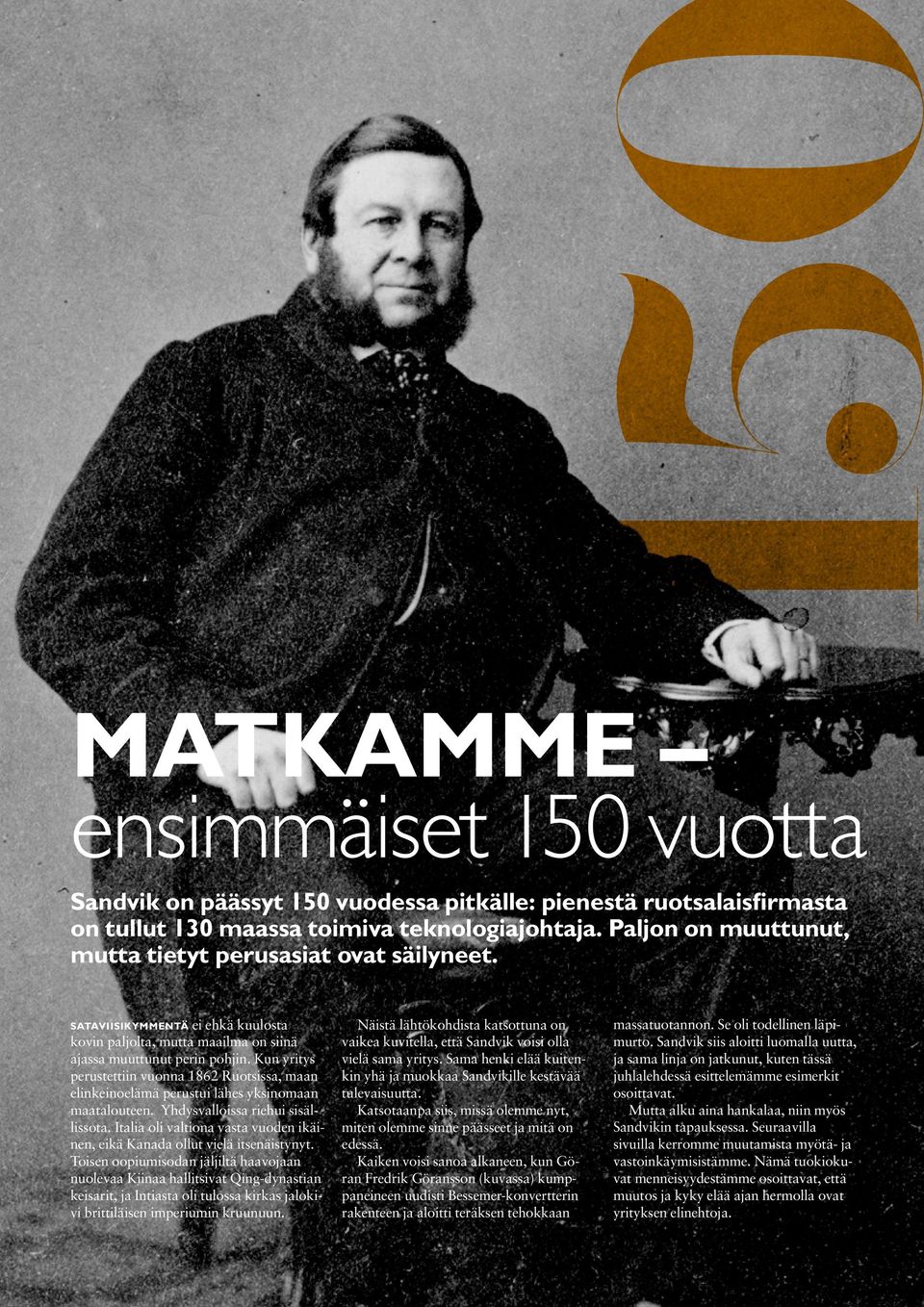 Kun yritys perustettiin vuonna 1862 Ruotsissa, maan elinkeinoelämä perustui lähes yksinomaan maatalouteen. Yhdysvalloissa riehui sisällissota.