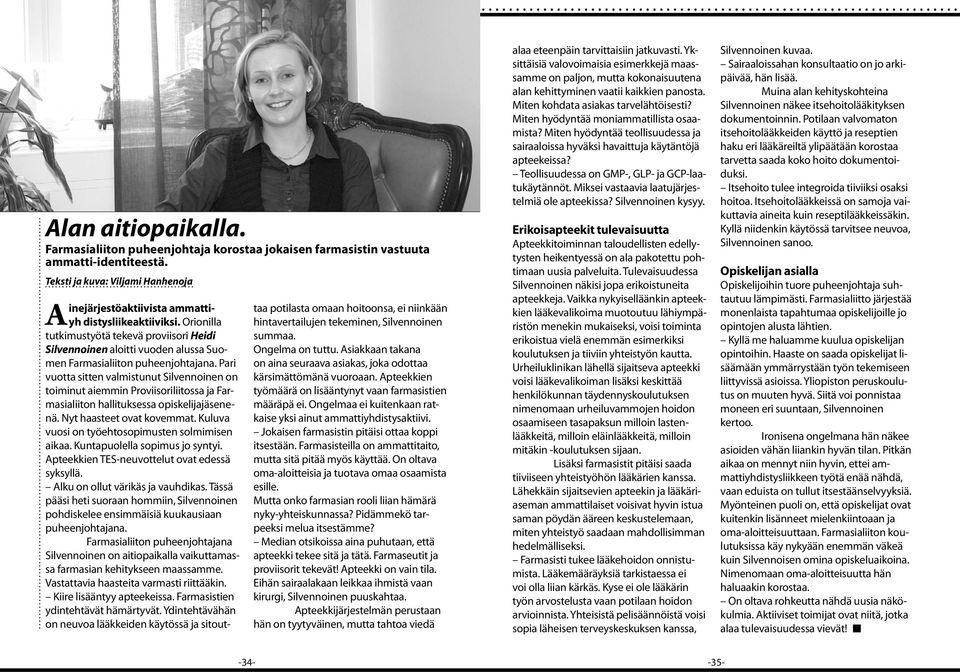 Pari vuotta sitten valmistunut Silvennoinen on toiminut aiemmin Proviisoriliitossa ja Farmasialiiton hallituksessa opiskelijajäsenenä. Nyt haasteet ovat kovemmat.