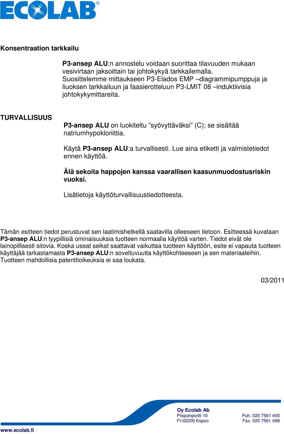 TURVALLISUUS P3-ansep ALU on luokiteltu syövyttäväksi (C); se sisältää natriumhypokloriittia. Käytä P3-ansep ALU:a turvallisesti. Lue aina etiketti ja valmistetiedot ennen käyttöä.