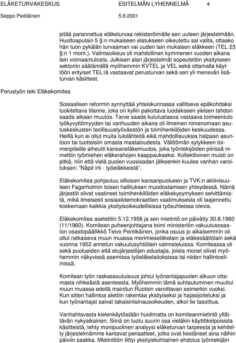 Valintaoikeus oli mahdollinen kymmenen vuoden aikana lain voimaantulosta.