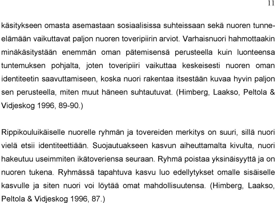 koska nuori rakentaa itsestään kuvaa hyvin paljon sen perusteella, miten muut häneen suhtautuvat. (Himberg, Laakso, Peltola & Vidjeskog 1996, 89-90.