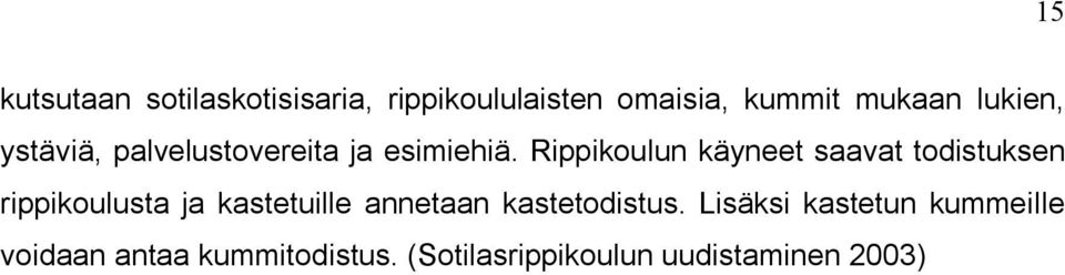 Rippikoulun käyneet saavat todistuksen rippikoulusta ja kastetuille annetaan