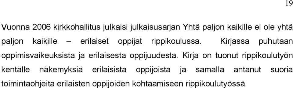 Kirjassa puhutaan oppimisvaikeuksista ja erilaisesta oppijuudesta.