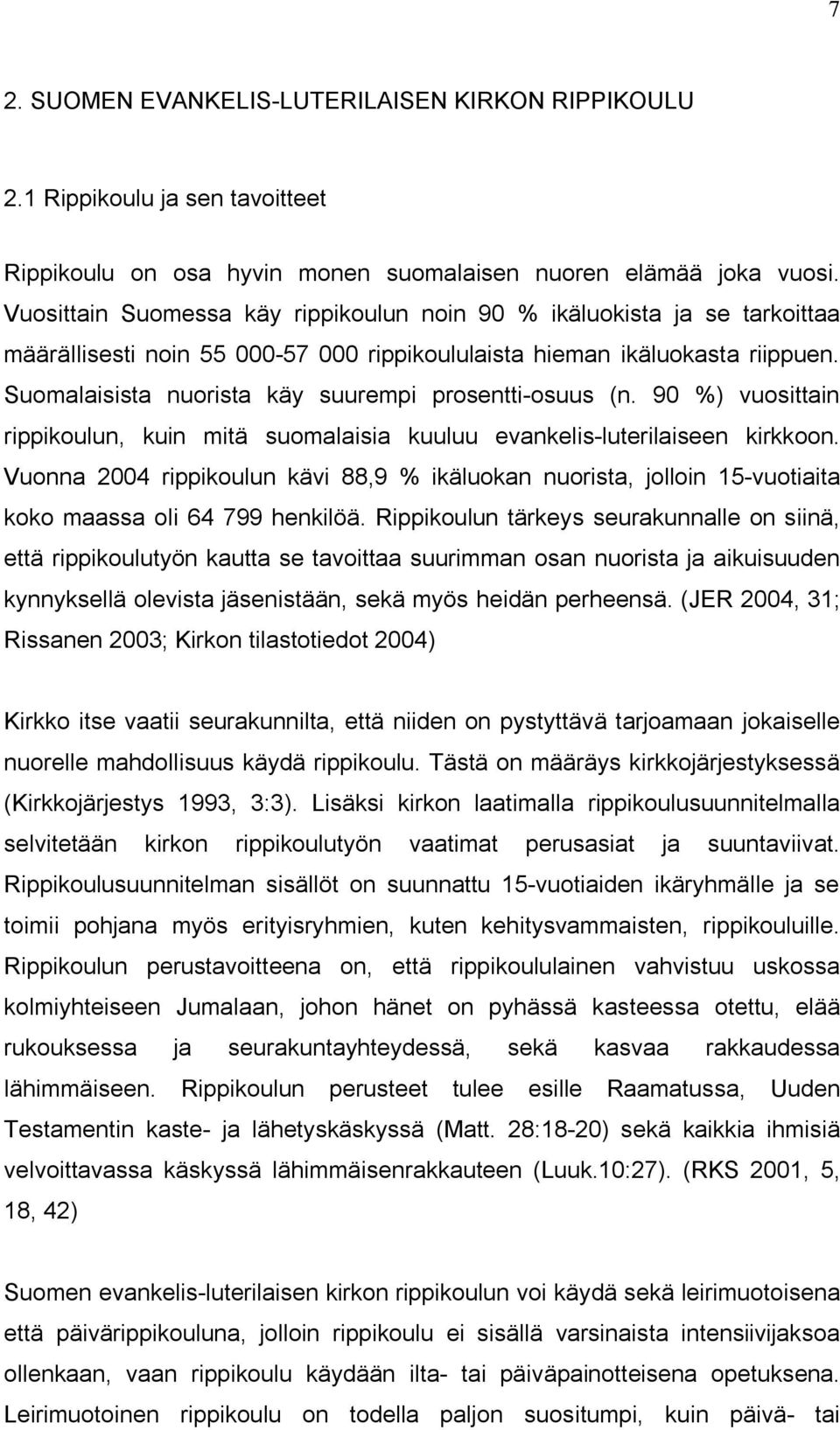 Suomalaisista nuorista käy suurempi prosentti-osuus (n. 90 %) vuosittain rippikoulun, kuin mitä suomalaisia kuuluu evankelis-luterilaiseen kirkkoon.