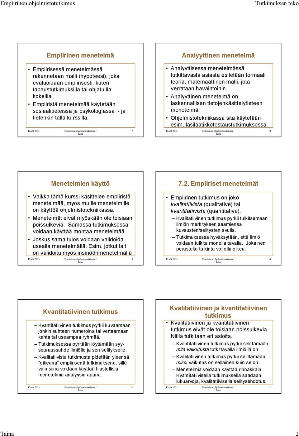 7 Analyyttisessa menetelmässä tutkittavasta asiasta esitetään formaali teoria, matemaattinen malli, jota verrataan havaintoihin.