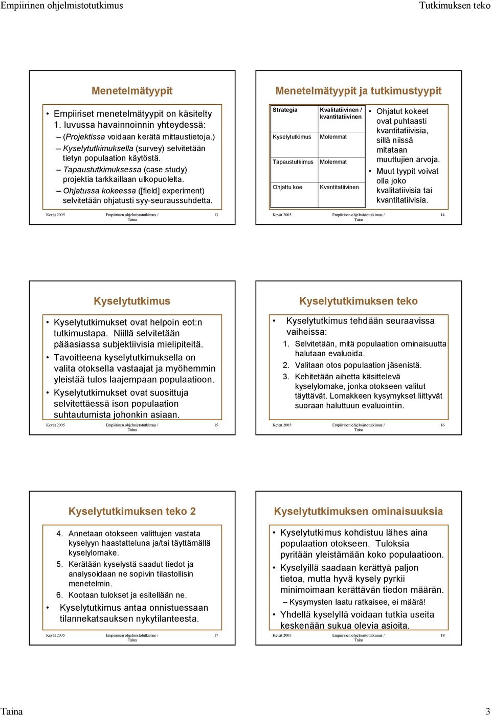 Ohjatussa kokeessa ([field] experiment) selvitetään ohjatusti syy-seuraussuhdetta.