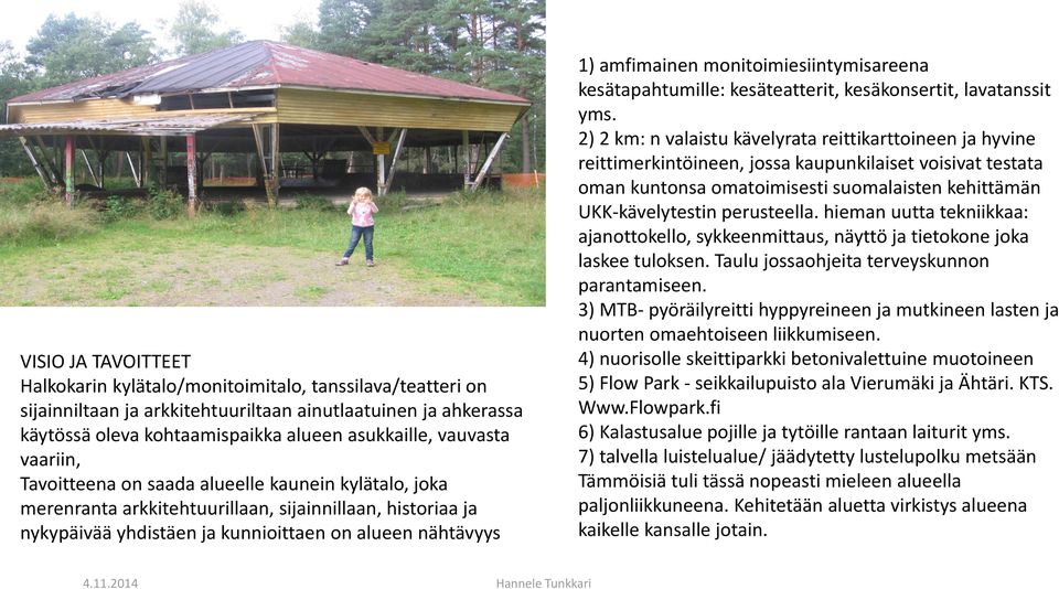 amfimainen monitoimiesiintymisareena kesätapahtumille: kesäteatterit, kesäkonsertit, lavatanssit yms.