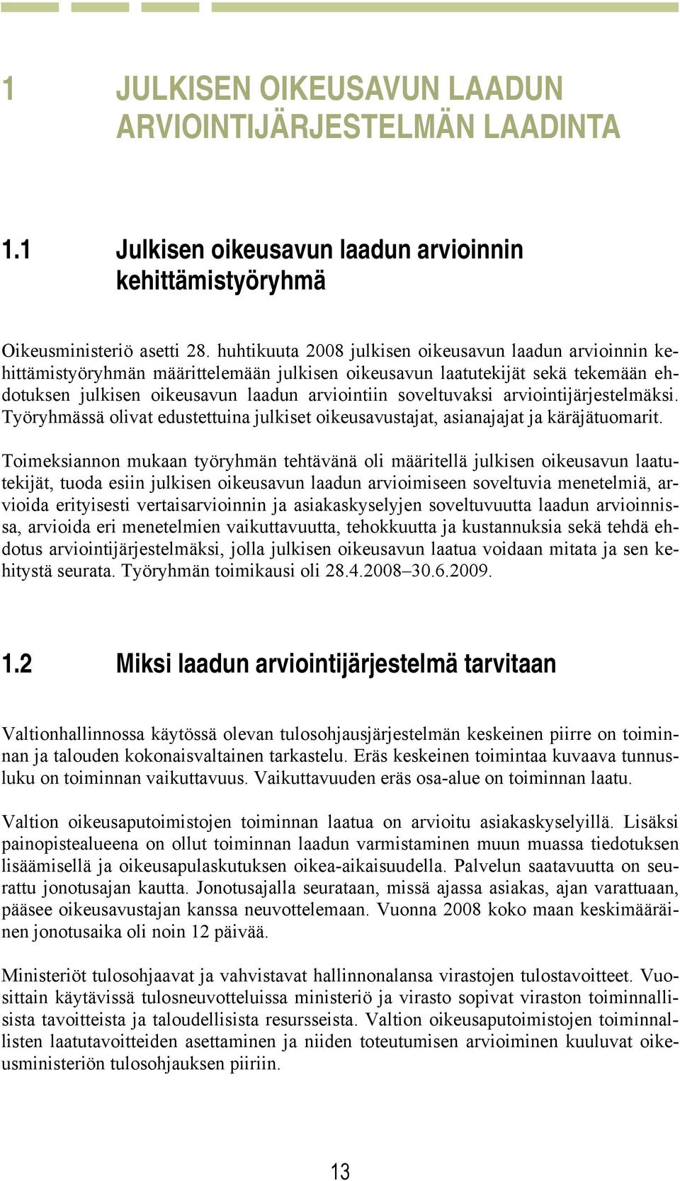 arviointijärjestelmäksi. Työryhmässä olivat edustettuina julkiset oikeusavustajat, asianajajat ja käräjätuomarit.