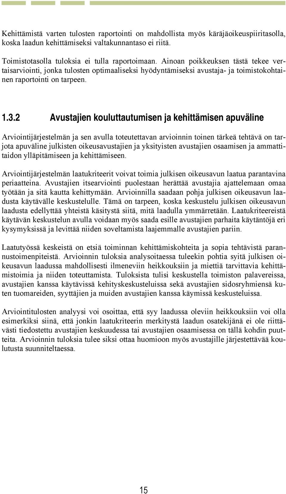 2 Avustajien kouluttautumisen ja kehittämisen apuväline Arviointijärjestelmän ja sen avulla toteutettavan arvioinnin toinen tärkeä tehtävä on tarjota apuväline julkisten oikeusavustajien ja