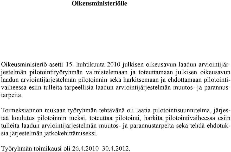 pilotoinnin sekä harkitsemaan ja ehdottamaan pilotointivaiheessa esiin tulleita tarpeellisia laadun arviointijärjestelmän muutos- ja parannustarpeita.