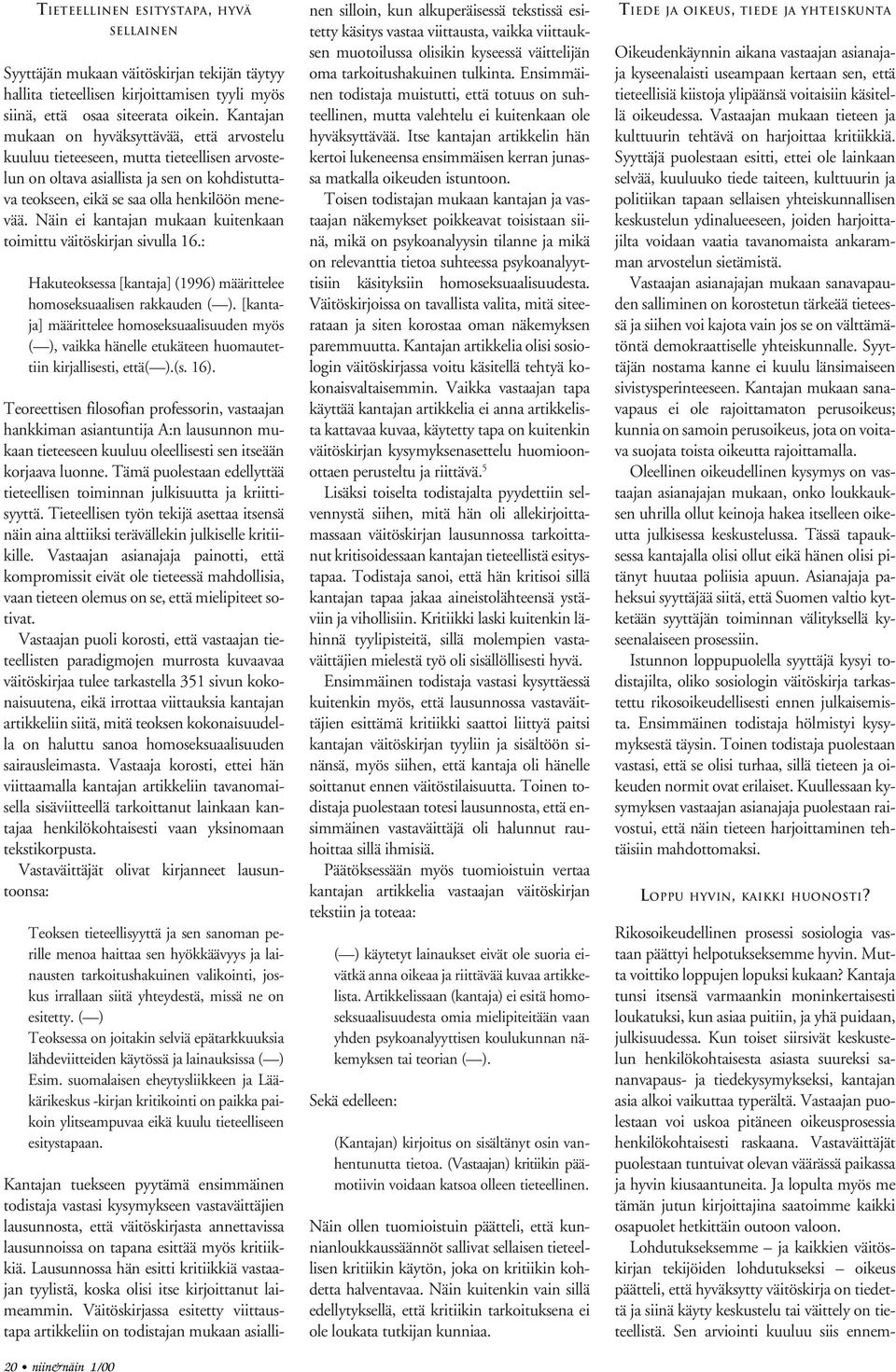 Näin ei kantajan mukaan kuitenkaan toimittu väitöskirjan sivulla 16.: Hakuteoksessa [kantaja] (1996) määrittelee homoseksuaalisen rakkauden ( ).