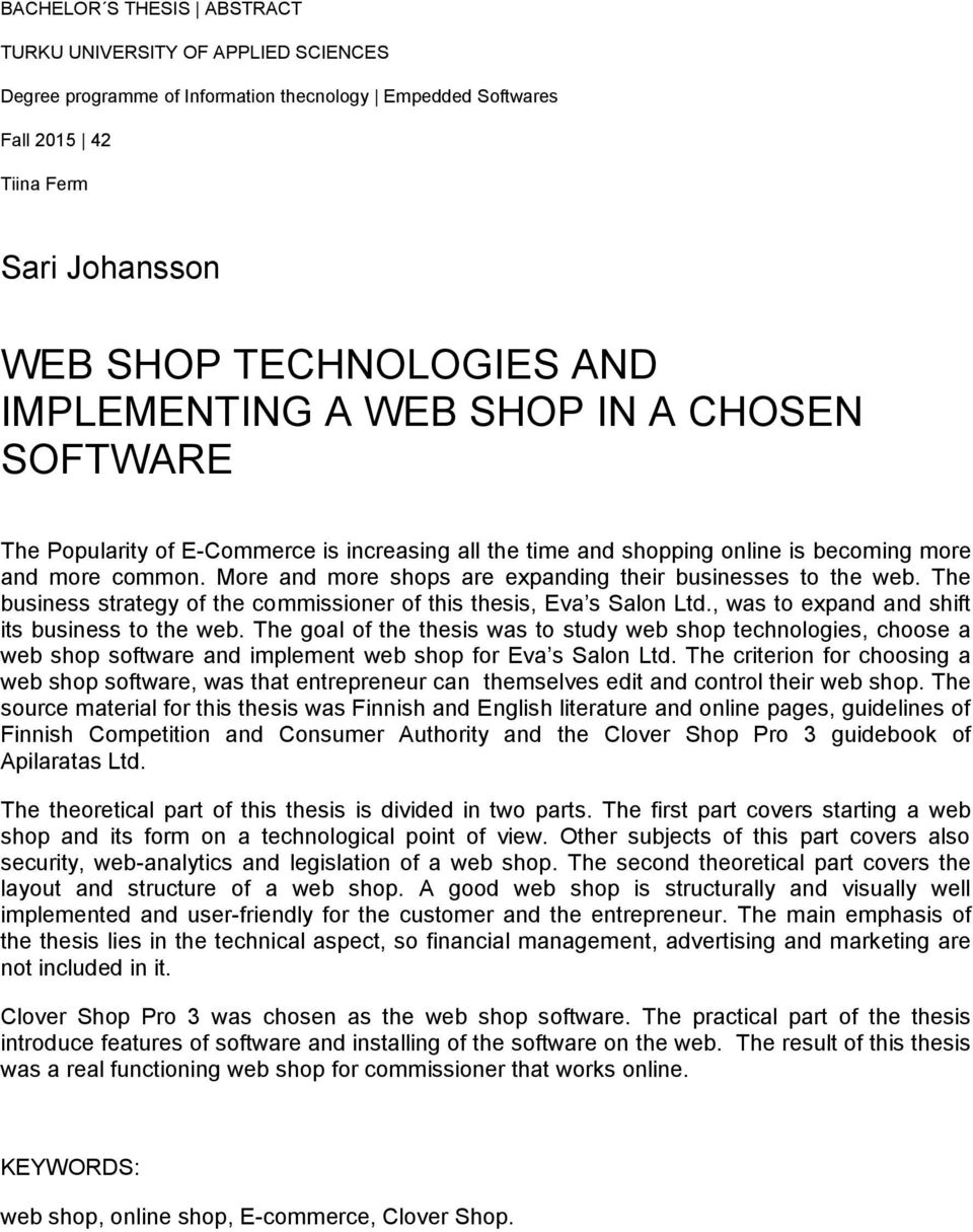 More and more shops are expanding their businesses to the web. The business strategy of the commissioner of this thesis, Eva s Salon Ltd., was to expand and shift its business to the web.