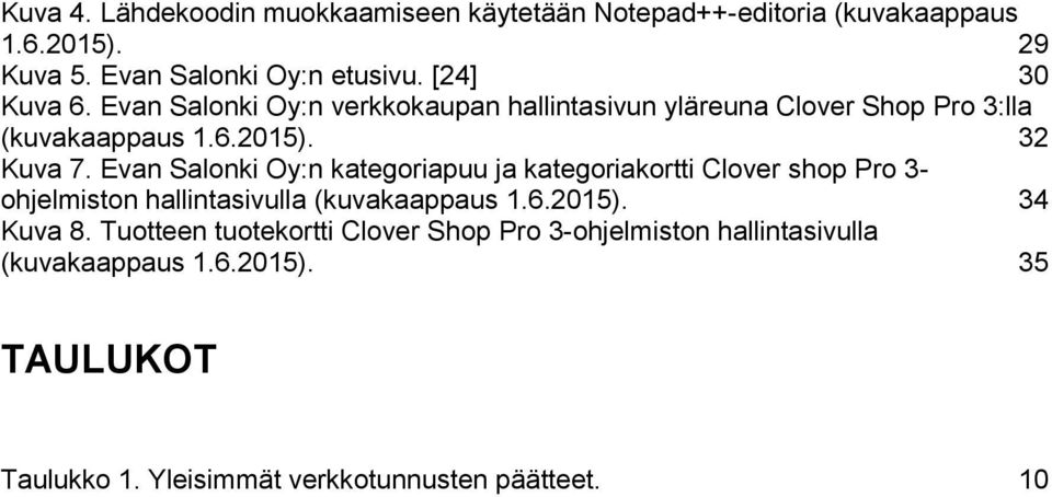 Evan Salonki Oy:n kategoriapuu ja kategoriakortti Clover shop Pro 3- ohjelmiston hallintasivulla (kuvakaappaus 1.6.2015). 34 Kuva 8.