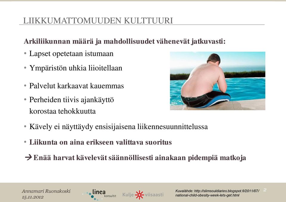 näyttäydy ensisijaisena liikennesuunnittelussa Liikunta on aina erikseen valittava suoritus Enää harvat kävelevät