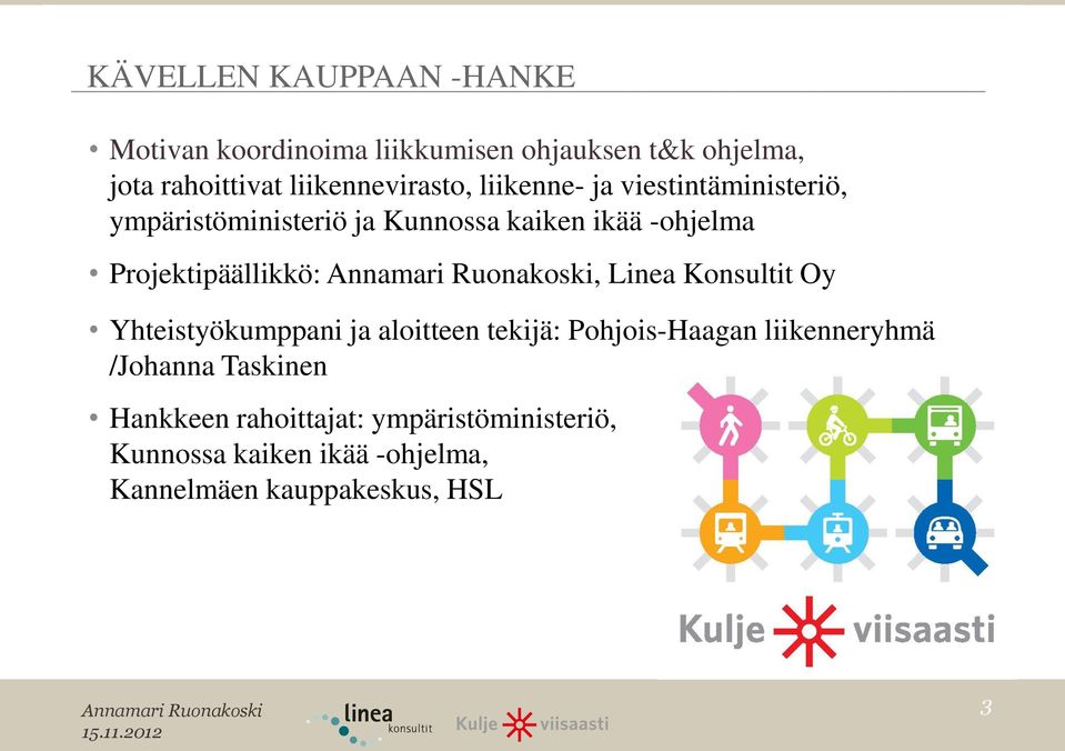 Projektipäällikkö:, Linea Konsultit Oy Yhteistyökumppani ja aloitteen tekijä: Pohjois-Haagan liikenneryhmä