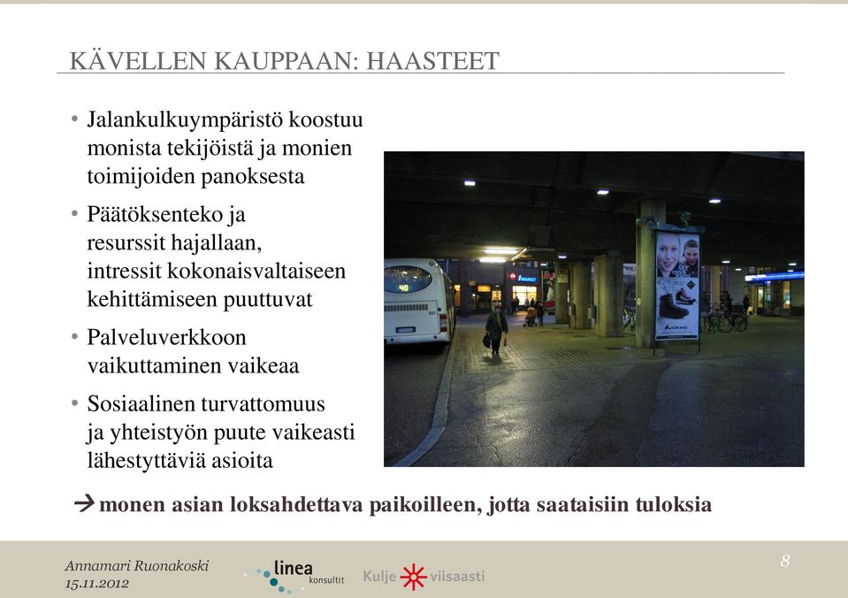 kehittämiseen puuttuvat Palveluverkkoon vaikuttaminen vaikeaa Sosiaalinen turvattomuus ja