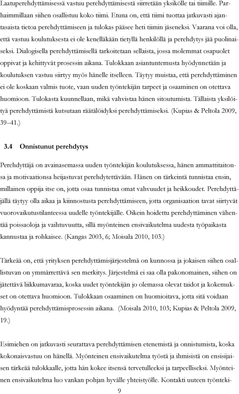 Vaarana voi olla, että vastuu koulutuksesta ei ole kenelläkään tietyllä henkilöllä ja perehdytys jää puolinaiseksi.