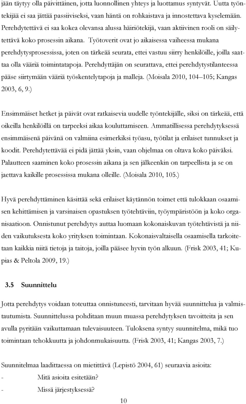 Työtoverit ovat jo aikaisessa vaiheessa mukana perehdytysprosessissa, joten on tärkeää seurata, ettei vastuu siirry henkilöille, joilla saattaa olla vääriä toimintatapoja.