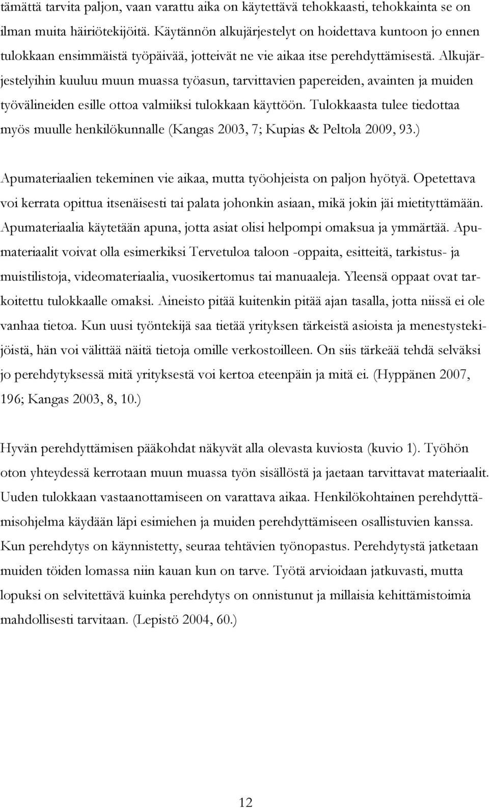 Alkujärjestelyihin kuuluu muun muassa työasun, tarvittavien papereiden, avainten ja muiden työvälineiden esille ottoa valmiiksi tulokkaan käyttöön.