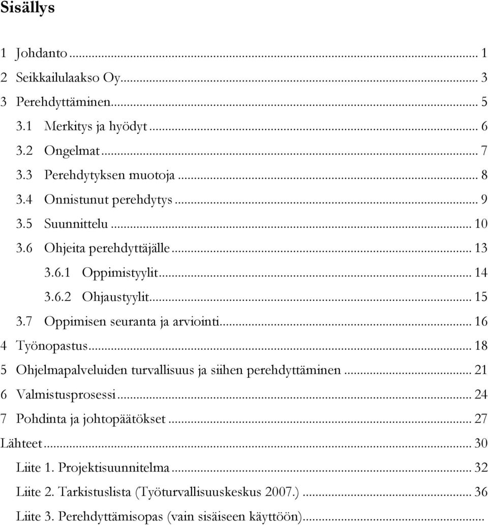 7 Oppimisen seuranta ja arviointi... 16 4 Työnopastus... 18 5 Ohjelmapalveluiden turvallisuus ja siihen perehdyttäminen... 21 6 Valmistusprosessi.