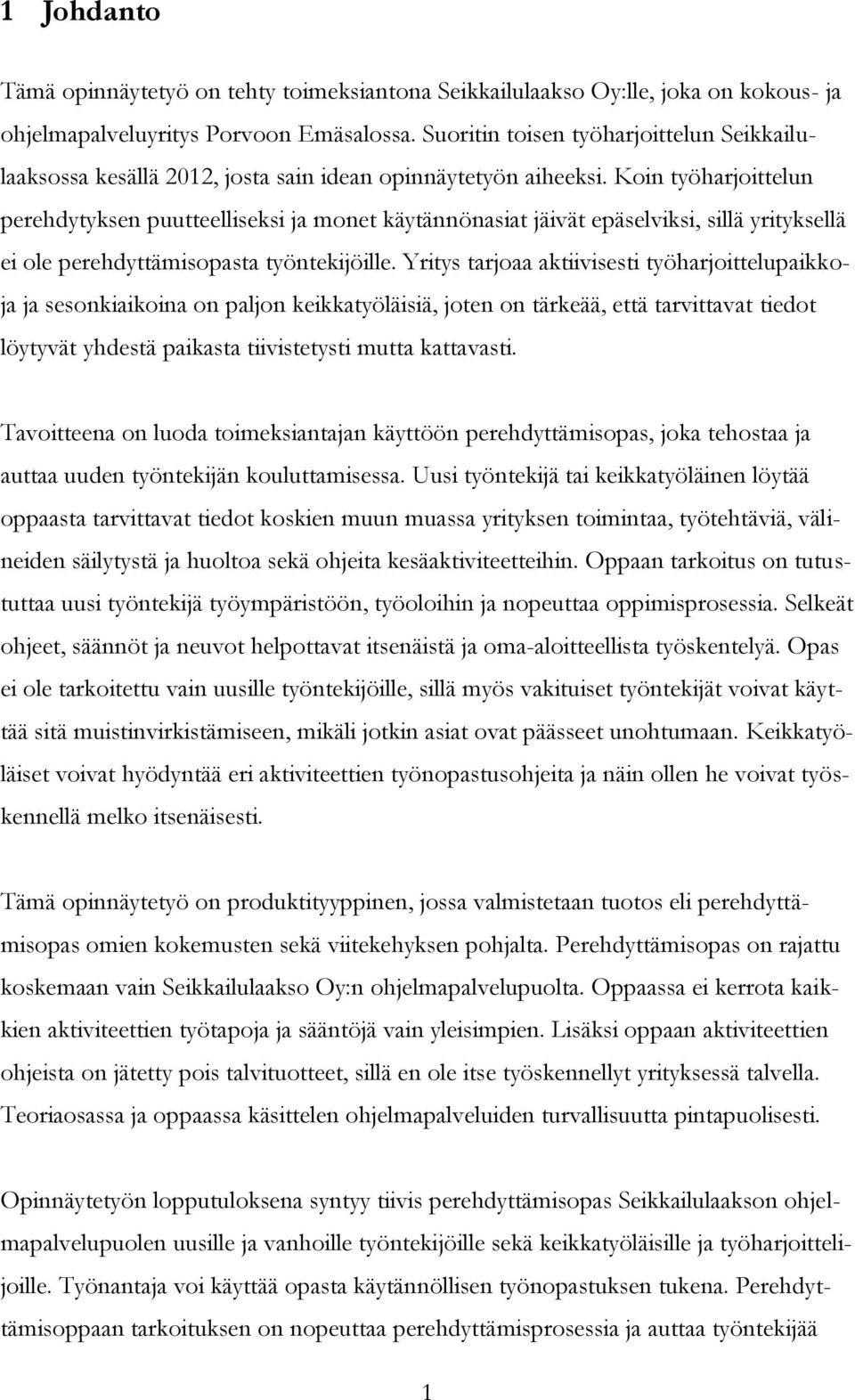 Koin työharjoittelun perehdytyksen puutteelliseksi ja monet käytännönasiat jäivät epäselviksi, sillä yrityksellä ei ole perehdyttämisopasta työntekijöille.