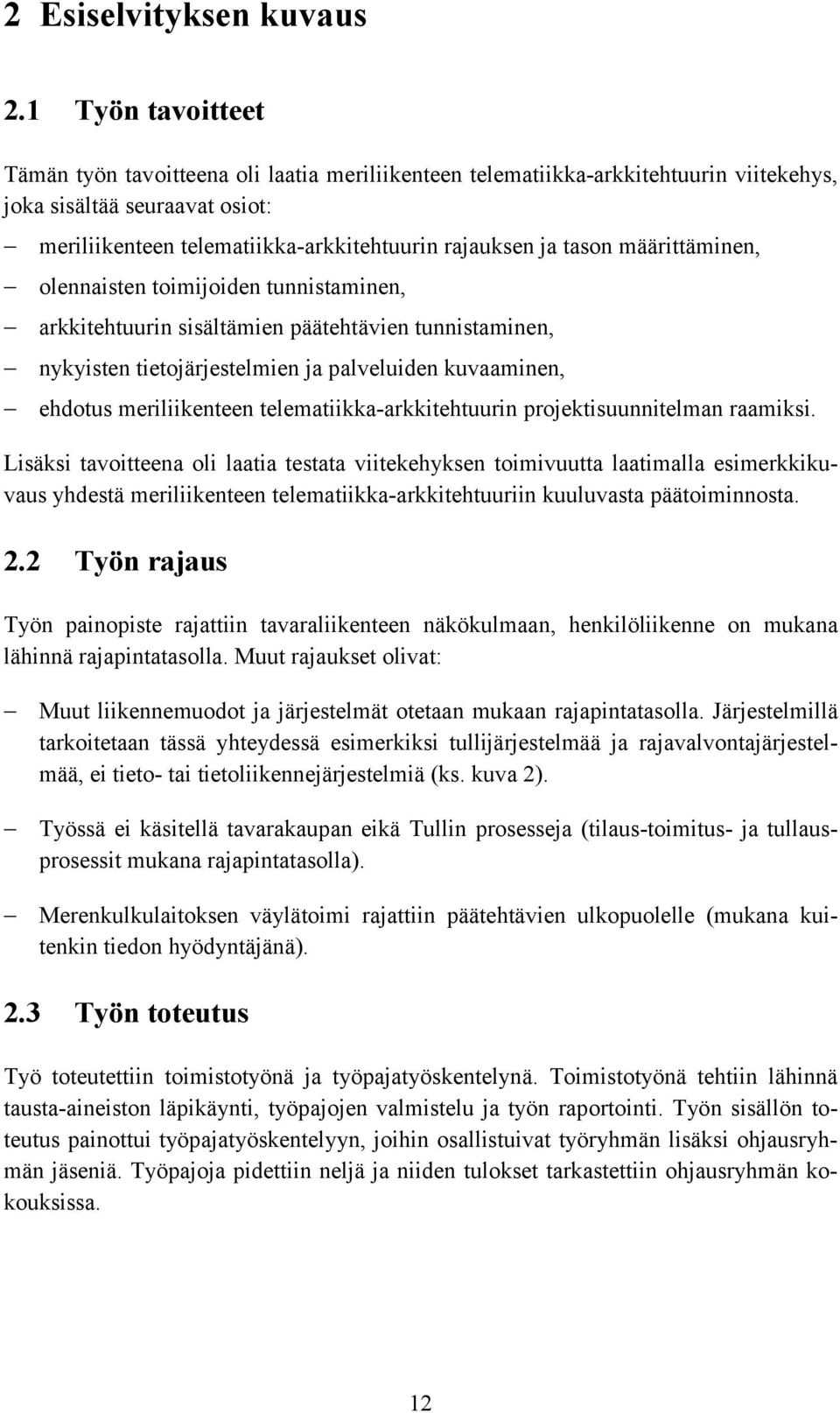 määrittäminen, olennaisten toimijoiden tunnistaminen, arkkitehtuurin sisältämien päätehtävien tunnistaminen, nykyisten tietojärjestelmien ja palveluiden kuvaaminen, ehdotus meriliikenteen