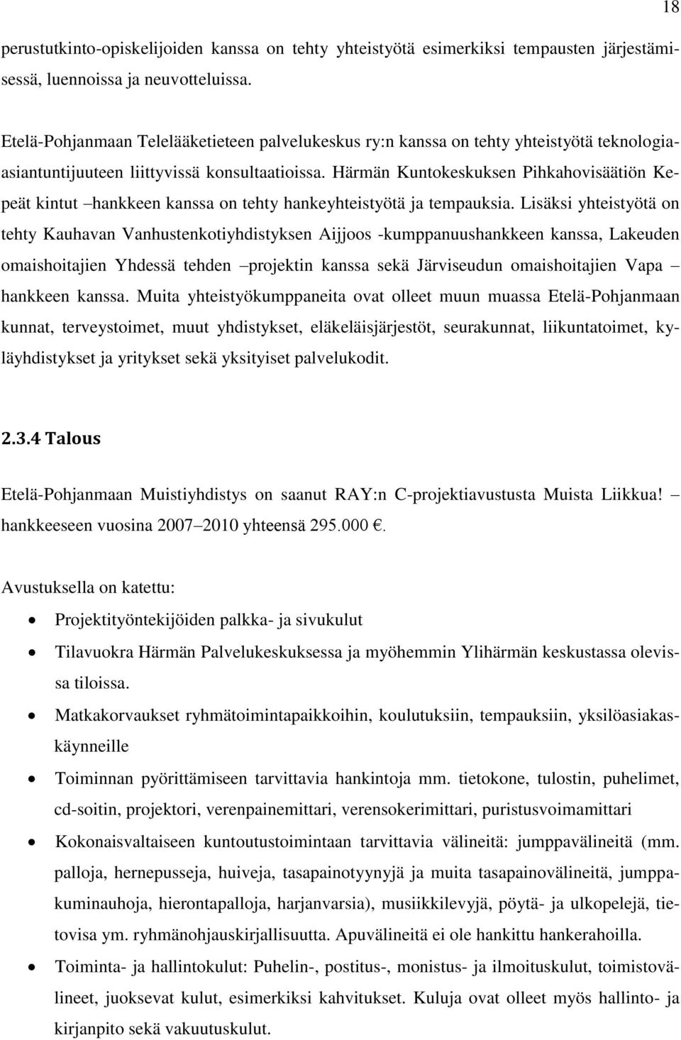 Härmän Kuntokeskuksen Pihkahovisäätiön Kepeät kintut hankkeen kanssa on tehty hankeyhteistyötä ja tempauksia.