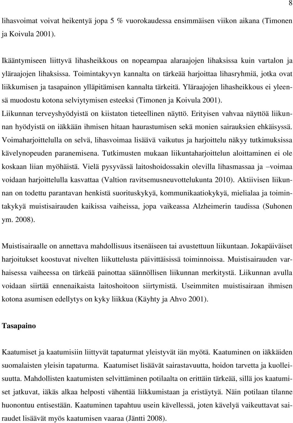 Toimintakyvyn kannalta on tärkeää harjoittaa lihasryhmiä, jotka ovat liikkumisen ja tasapainon ylläpitämisen kannalta tärkeitä.