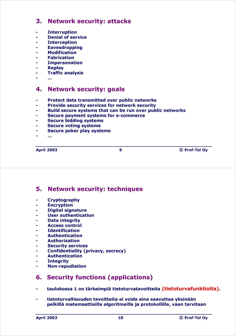 systems for e-commerce - Secure bidding systems - Secure voting systems - Secure poker play systems - April 2003 9 Prof-Tel Oy 5.