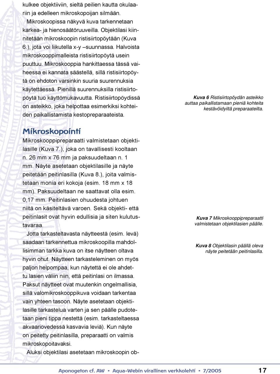 Mikroskooppia hankittaessa tässä vaiheessa ei kannata säästellä, sillä ristisiirtopöytä on ehdoton varsinkin suuria suurennuksia käytettäessä.