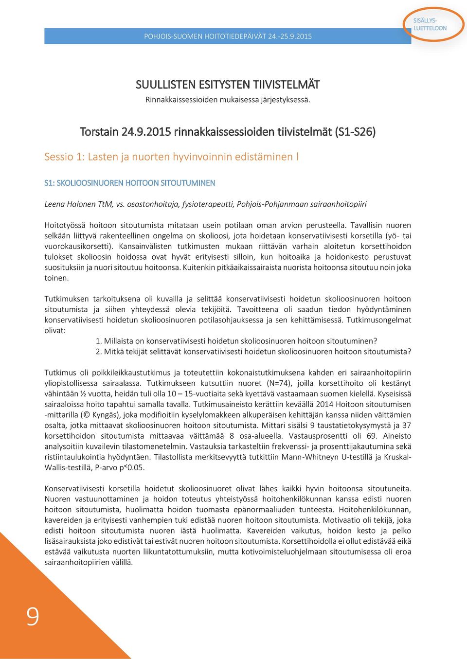 osastonhoitaja, fysioterapeutti, Pohjois-Pohjanmaan sairaanhoitopiiri Hoitotyössä hoitoon sitoutumista mitataan usein potilaan oman arvion perusteella.