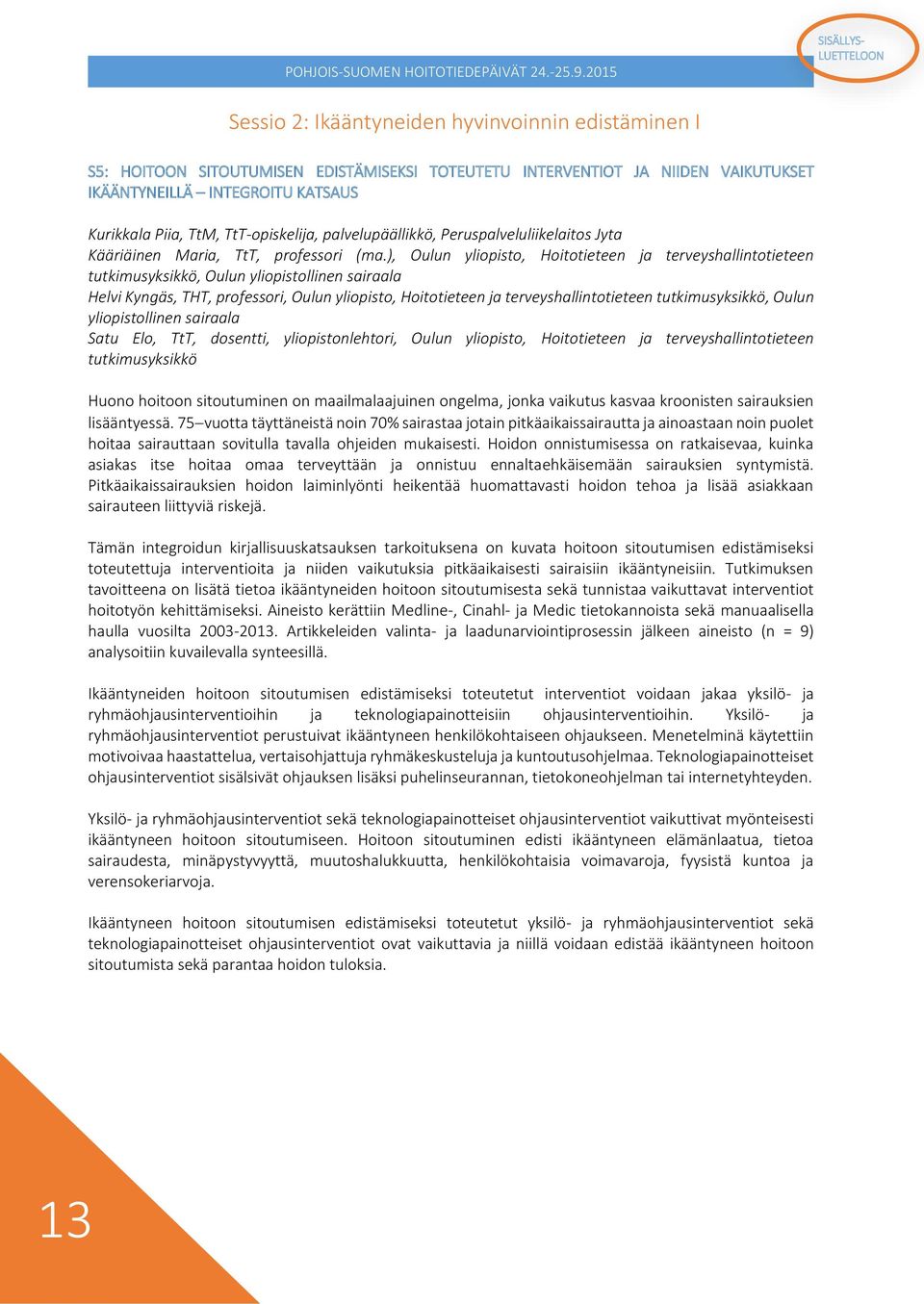 ), Oulun yliopisto, Hoitotieteen ja terveyshallintotieteen tutkimusyksikkö, Oulun yliopistollinen sairaala Helvi Kyngäs, THT, professori, Oulun yliopisto, Hoitotieteen ja terveyshallintotieteen