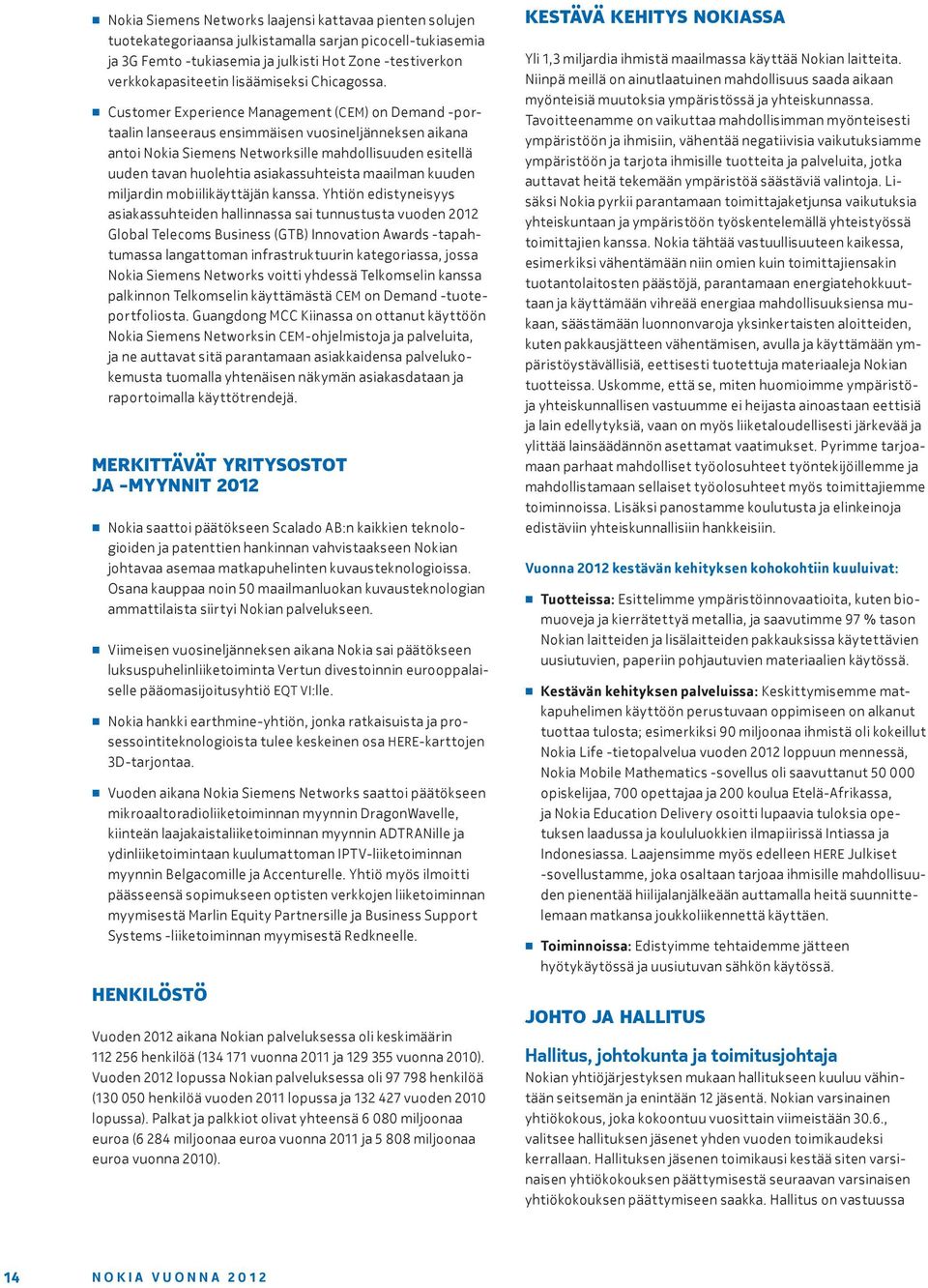 Customer Experience Management (CEM) on Demand -portaalin lanseeraus ensimmäisen vuosineljänneksen aikana antoi Nokia Siemens Networksille mahdollisuuden esitellä uuden tavan huolehtia